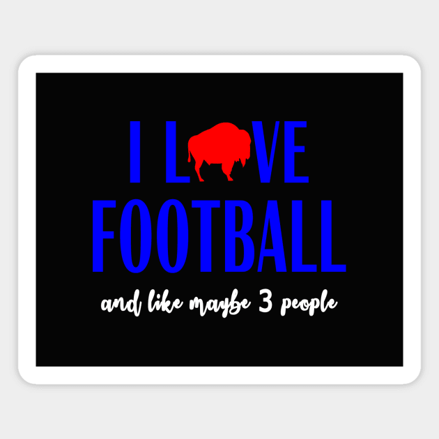 Buffalo Football I Love Football and Like Maybe 3 People Magnet by LaurenElin